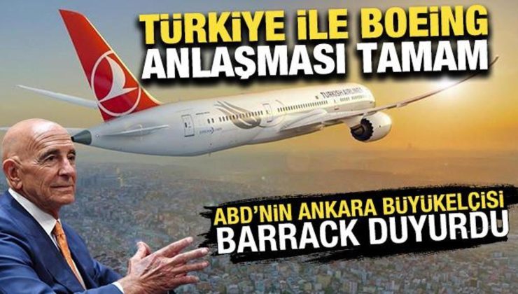 Tom Barrack duyurdu: THY ile Boeing anlaşması tamam